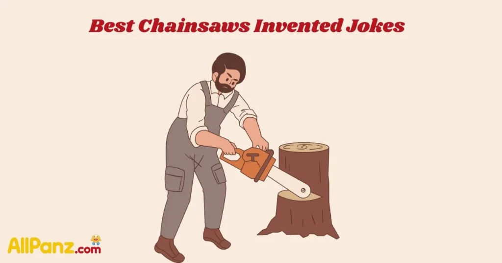 Best Chainsaws Invented Jokes
