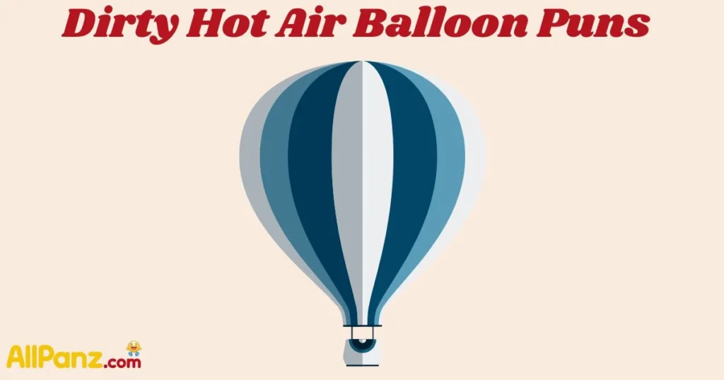 Dirty Hot Air Balloon Puns