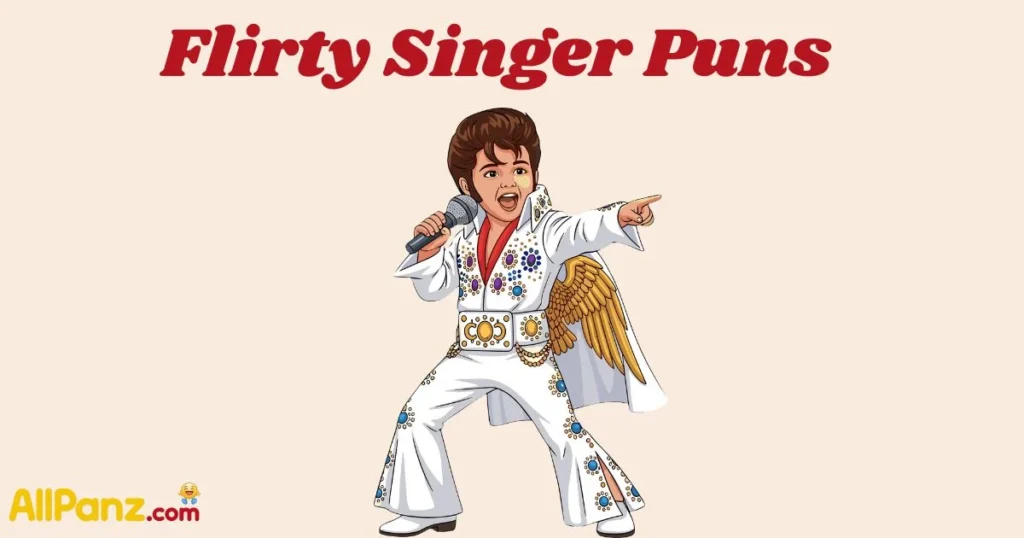 Flirty Singer Puns