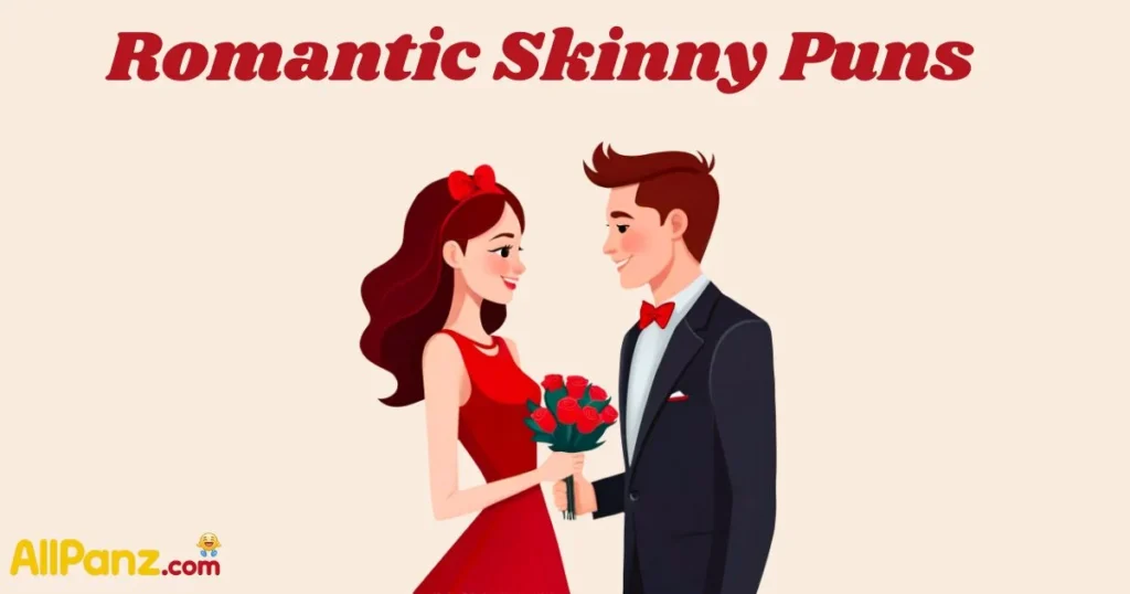 Romantic Skinny Puns