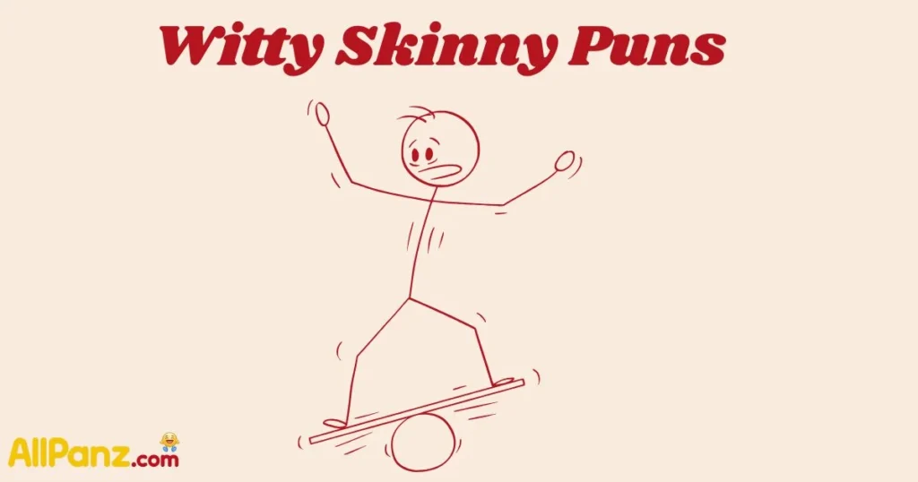 Witty Skinny Puns