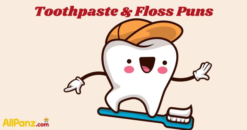 Toothpaste And Floss Puns