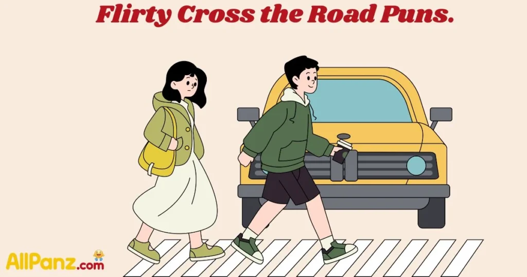Flirty Cross The Road Puns