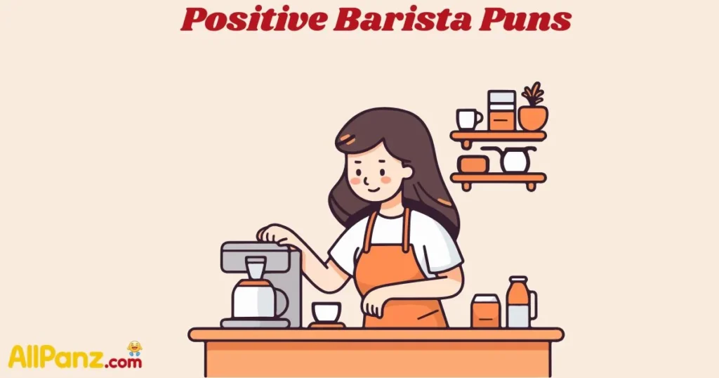 Positive Barista Puns