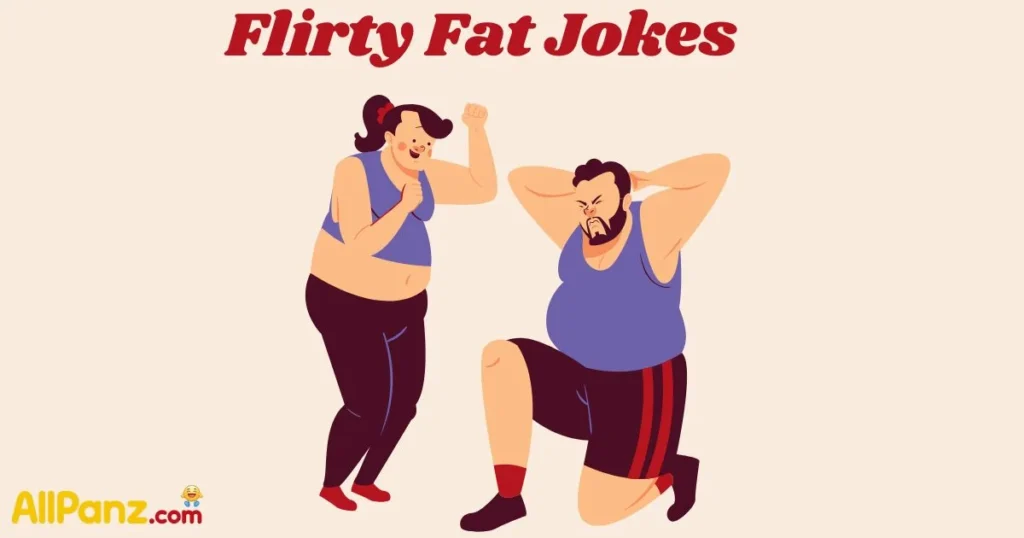 Flirty Fat Jokes