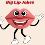 Big Lip Jokes