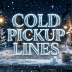 Cold Pickup Lines